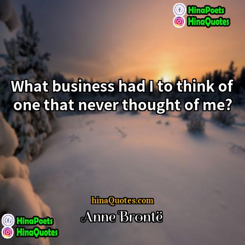 Anne Brontë Quotes | What business had I to think of
